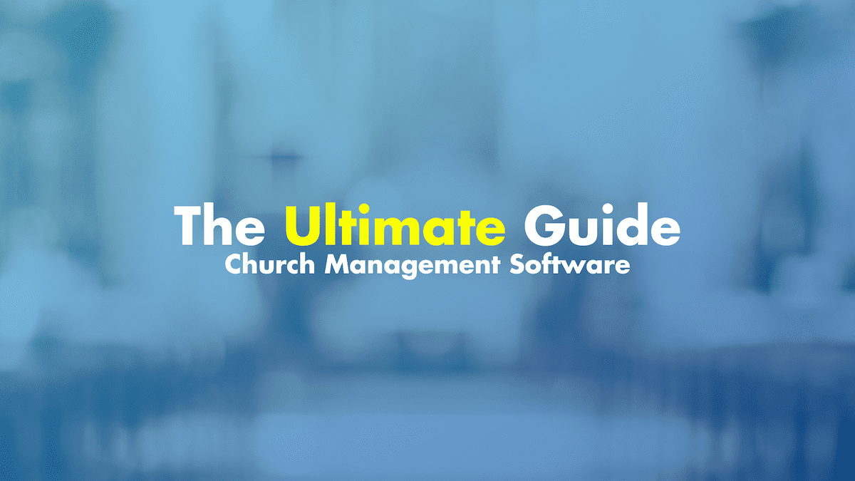 Ultimate Guide to Church Management Software