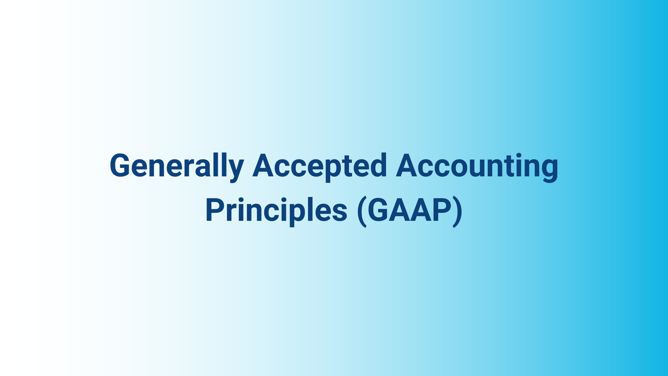 Generally Accepted Accounting Principles (GAAP)