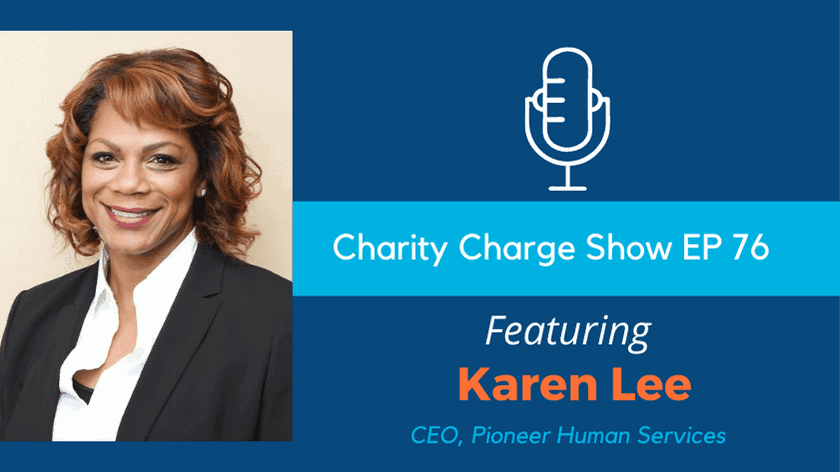 In Episode 76 of the Charity Charge Show, Stephen talks with Karen Lee, CEO of Pioneer Human Services