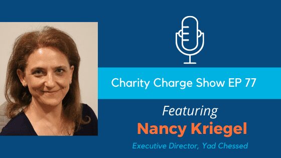 In Episode 77 of the Charity Charge Show, Stephen talks with Nancy Kriegel, Executive Director of Yad Chessed
