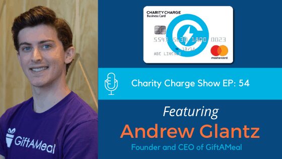 In episode 54 of the Charity Charge Show, Stephen interviews Andrew Glantz, Founder and CEO of GiftAMeal.