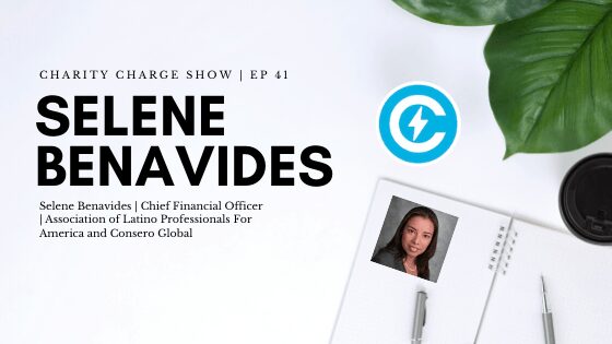 The Charity Charge Show: EP 41 – Selene Benavides – Chief Financial Officer for The Association of Latino Professionals For America