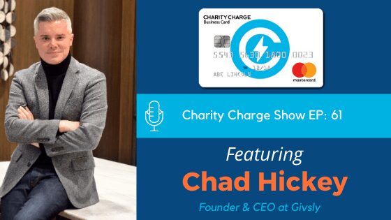 In episode 61 of The Charity Charge Show, Stephen Interviews Chad Hickey, Founder & CEO of Givsly.