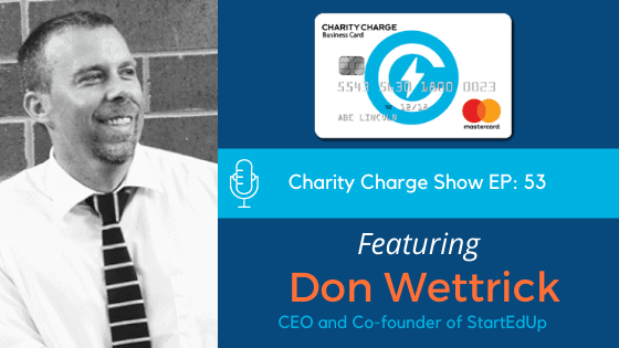 In episode 53 of the Charity Charge Show, Stephen interviews Don Wettrick, CEO and Co-founder of StartEdUp