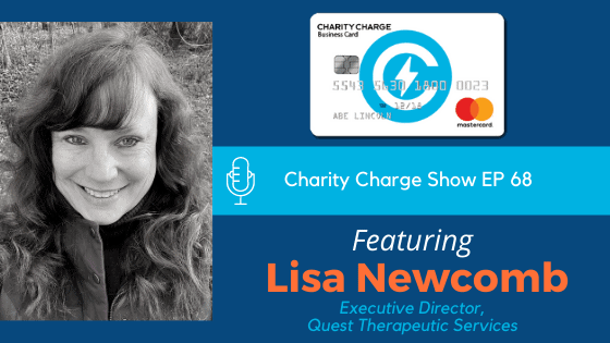 In Episode 68 of the Charity Charge Show, Stephen talks with Lisa Newcomb, Executive Director of Quest Therapeutic Services
