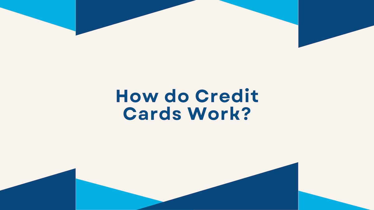How do Credit Cards Work? 1 How do Credit Cards Work