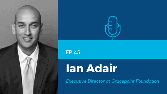 Charity Charge Show Episode 45 featuring Ian Adair, Executive Director at Gracepoint Foundation