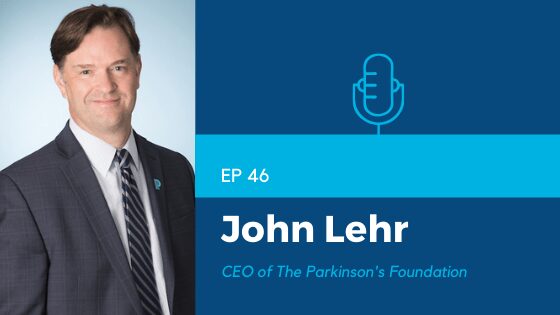 Charity Charge Show Episode 46 featuring John Lehr, CEO of the Parkinson’s Foundation