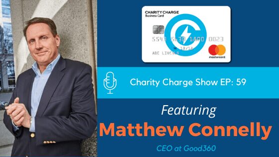 In episode 59 of The Charity Charge Show, Stephen Garten interviews Matthew Connelly, Chief Executive Officer at Good360.