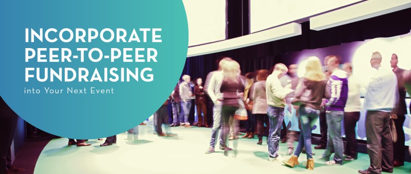 Incorporate Peer-to-Peer Fundraising into Your Next Event