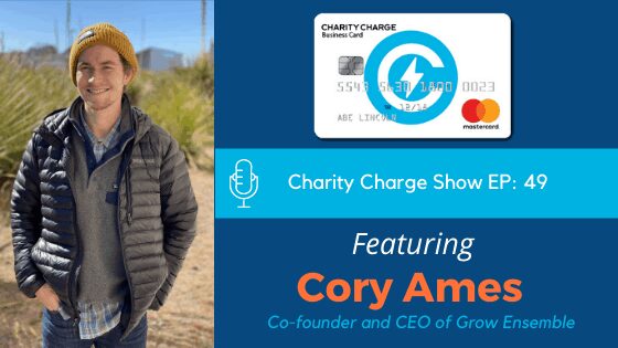 In episode 49 of the Charity Charge Show Stephen interviews Cory Ames Co-founder and CEO of Grow Ensemble.