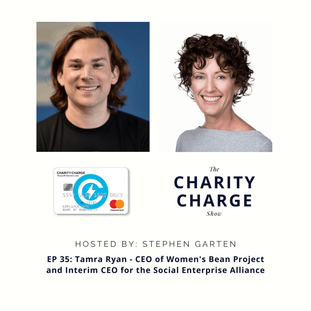 The Charity Charge Show: EP 35 - Tamra Ryan - CEO of Women's Bean Project and Interim CEO for the Social Enterprise Alliance 1 charitychargetamraryan