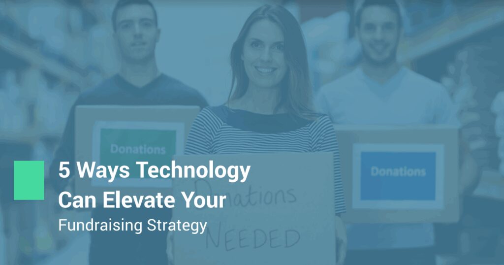 5 Ways Technology Can Elevate Your Fundraising Strategy
