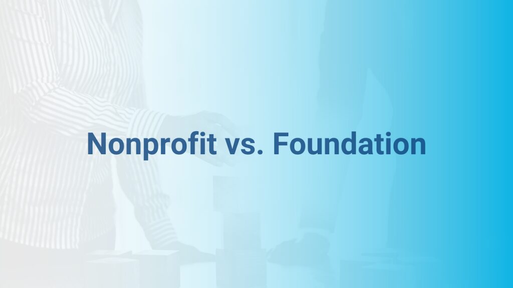 Nonprofit vs. Foundation: Understanding the Key Differences